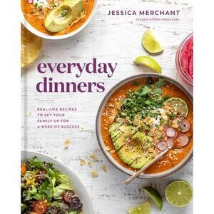 Everyday Dinners: Real-Life Recipes to Set Your Family Up for a Week of Success:
